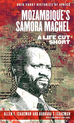 Mozambique’s Samora Machel: A Life Cut Short de Allen F. Isaacman