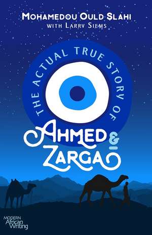 The Actual True Story of Ahmed and Zarga de Mohamedou Ould Slahi