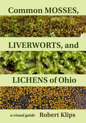 Common Mosses, Liverworts, and Lichens of Ohio: A Visual Guide de Robert Klips