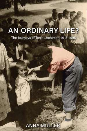 An Ordinary Life?: The Journeys of Tonia Lechtman, 1918–1996 de Anna Müller