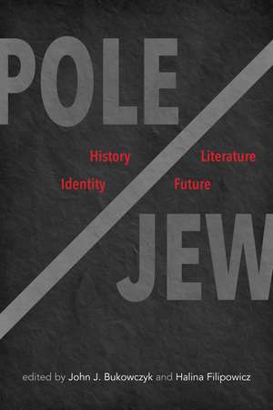 Pole/Jew: History, Literature, Identity, Future de John J. Bukowczyk