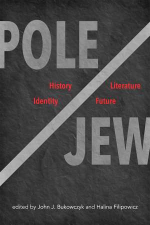 Pole/Jew: History, Literature, Identity, Future de John J. Bukowczyk