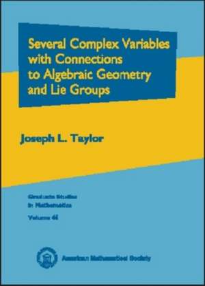 Several Complex Variables with Connections to Algebraic Geometry and Lie Groups de Joseph Taylor