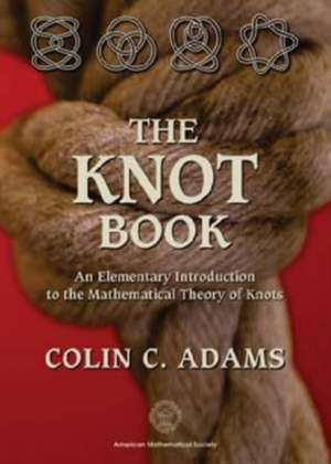 The Knot Book: An Elementary Introduction to the Mathematical Theory of Knots de Colin Adams