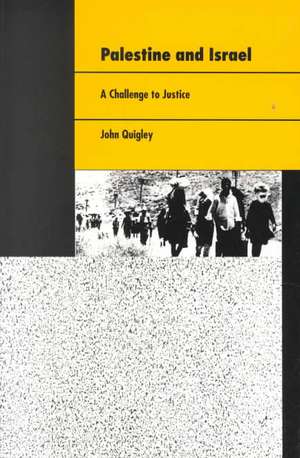 Palestine and Israel – A Challenge to Justice de John Quigley