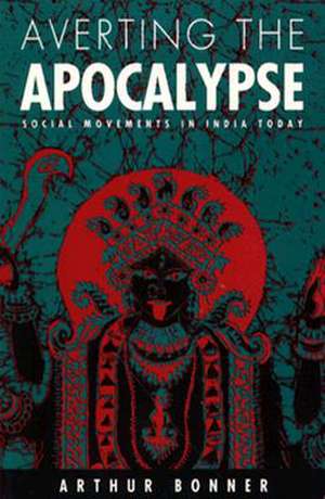 Averting the Apocalypse – Social Movements in India Today de Arthur Bonner