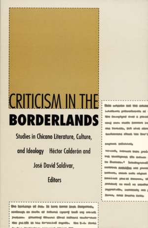 Criticism in the Borderlands – Studies in Chicano Literature, Culture, and Ideology de Héctor Calderón