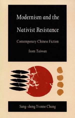 Modernism and the Nativist Resistance – Contemporary Chinese Fiction from Taiwan de Sung–sheng Yvon Chang