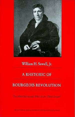 A Rhetoric of Bourgeois Revolution – The Abbe Sieyes and What is the Third Estate? de William H. Sewell