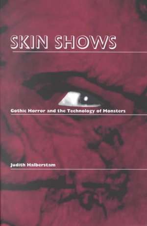 Skin Shows – Gothic Horror and the Technology of Monsters de Jack Halberstam