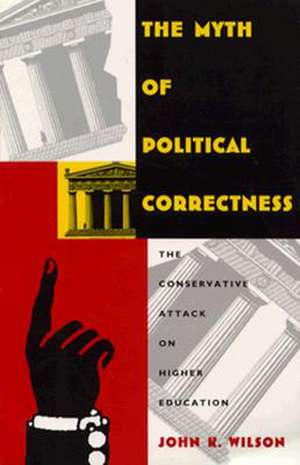 The Myth of Political Correctness – The Conservative Attack on Higher Education de John K. Wilson