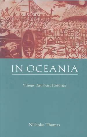 In Oceania – Visions, Artifacts, Histories de Nicholas Thomas