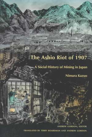 The Ashio Riot of 1907 – A Social History of Mining in Japan de Kazuo Nimura