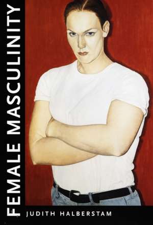 Female Masculinity de Judith Halberstam