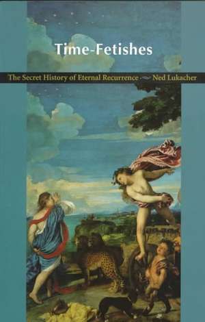 Time-Fetishes de Ned Lukacher