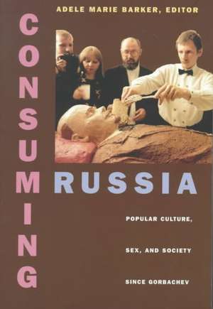 Consuming Russia de Adele Marie Barker