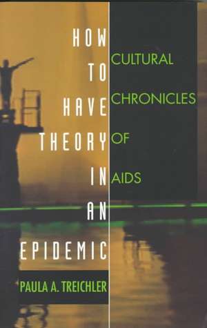 How to Have Theory in an Epidemic – Cultural Chronicles of AIDS de Paula A. Treichler