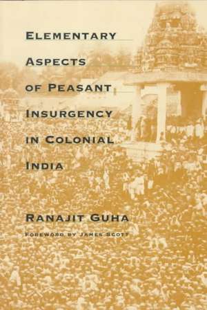 Elementary Aspects of Peasant Insurgency in Colonial India de Ranajit Guha