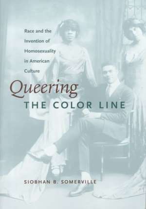 Queering the Color Line – Race and the Invention of Homosexuality in American Culture de Siobhan B. Somerville