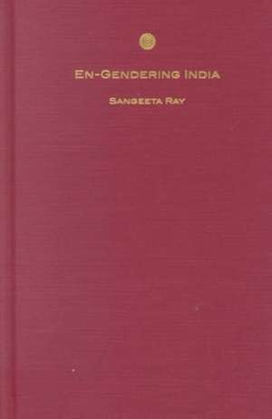 En–Gendering India – Woman and Nation in Colonial and Postcolonial Narratives de Sangeeta Ray