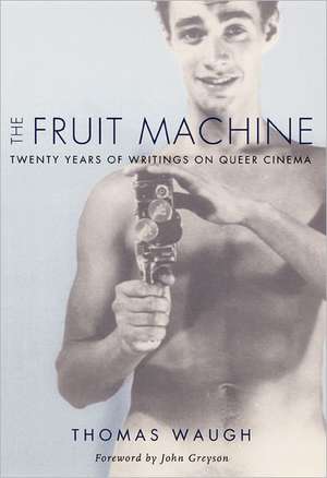 The Fruit Machine – Twenty Years of Writings on Queer Cinema de Thomas Waugh