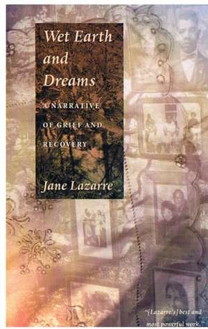 Wet Earth and Dreams – A Narrative of Grief and Recovery de Jane Lazarre