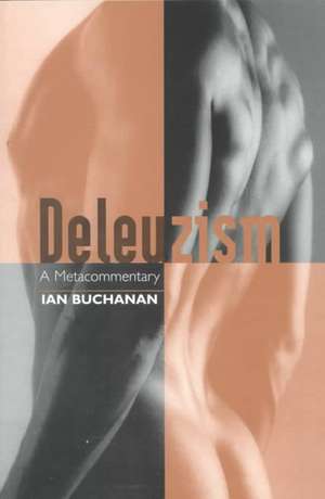 Deleuzism – A Metacommentary de Ian Buchanan