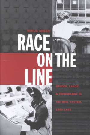 Race on the Line – Gender, Labor, and Technology in the Bell System, 1880–1980 de Venus Green