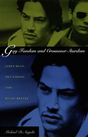 Gay Fandom and Crossover Stardom – James Dean, Mel Gibson, and Keanu Reeves de Michael Deangelis