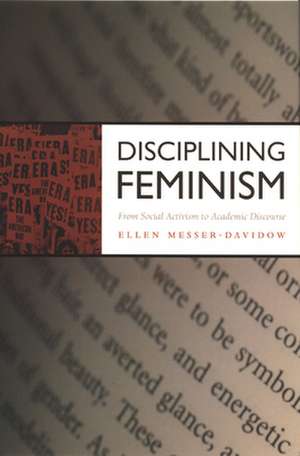 Disciplining Feminism – From Social Activism to Academic Discourse de Ellen Messer–davidow