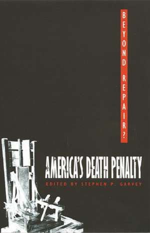 Beyond Repair? – America`s Death Penalty de Stephen P. Garvey