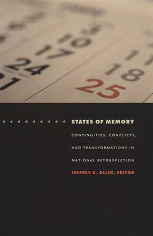 States of Memory – Continuities, Conflicts, and Transformations in National Retrospection de Jeffrey K. Olick