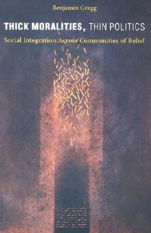 Thick Moralities, Thin Politics de Benjamin Gregg