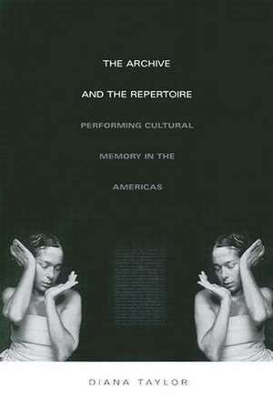 The Archive and the Repertoire – Performing Cultural Memory in the Americas de Diana Taylor