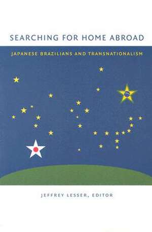 Searching for Home Abroad – Japanese Brazilians and Transnationalism de Jeffrey Lesser