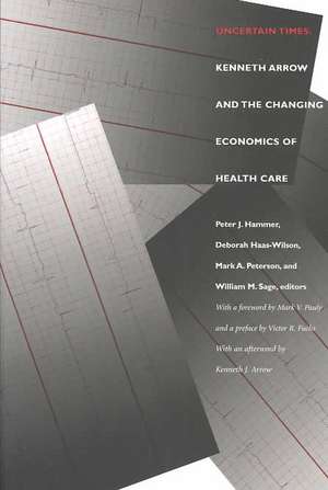 Uncertain Times – Kenneth Arrow and the Changing Economics of Health Care de Peter J. Hammer