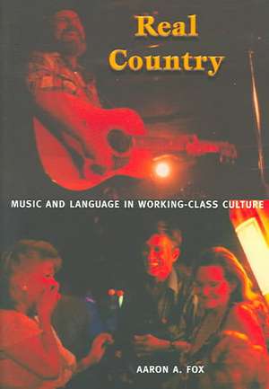 Real Country – Music and Language in Working–Class Culture de Aaron A. Fox