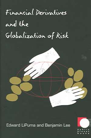 Financial Derivatives and the Globalization of Risk de Benjamin Lee