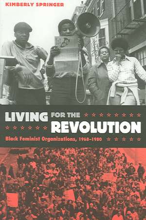 Living for the Revolution – Black Feminist Organizations, 1968–1980 de Kimberly Springer