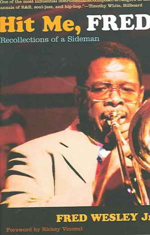 Hit Me, Fred – Recollections of a Sideman de Fred Wesley