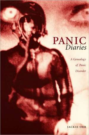 Panic Diaries – A Genealogy of Panic Disorder de Jackie Orr