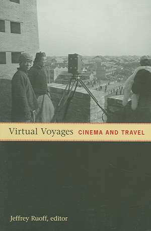 Virtual Voyages – Cinema and Travel de Jeffrey Ruoff