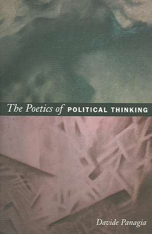 The Poetics of Political Thinking de Davide Panagia