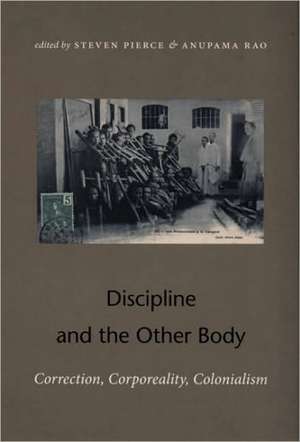 Discipline and the Other Body – Correction, Corporeality, Colonialism de Anupama Rao