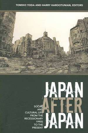 Japan After Japan – Social and Cultural Life from the Recessionary 1990s to the Present de Tomiko Yoda