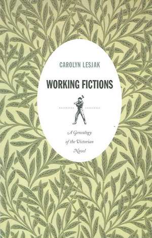 Working Fictions – A Genealogy of the Victorian Novel de Carolyn Lesjak