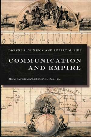 Communication and Empire – Media, Markets, and Globalization, 1860–1930 de Dwayne R. Winseck