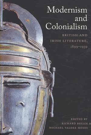 Modernism and Colonialism – British and Irish Literature, 1899–1939 de Richard Begam