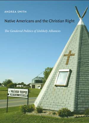 Native Americans and the Christian Right – The Gendered Politics of Unlikely Alliances de Andrea Smith