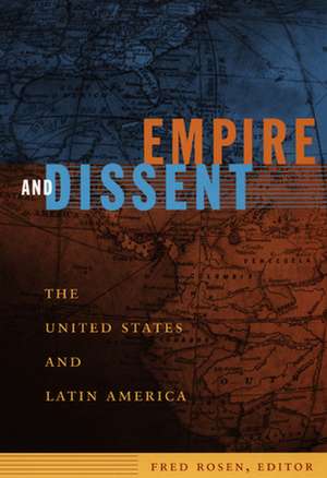 Empire and Dissent – The United States and Latin America de Fred Rosen